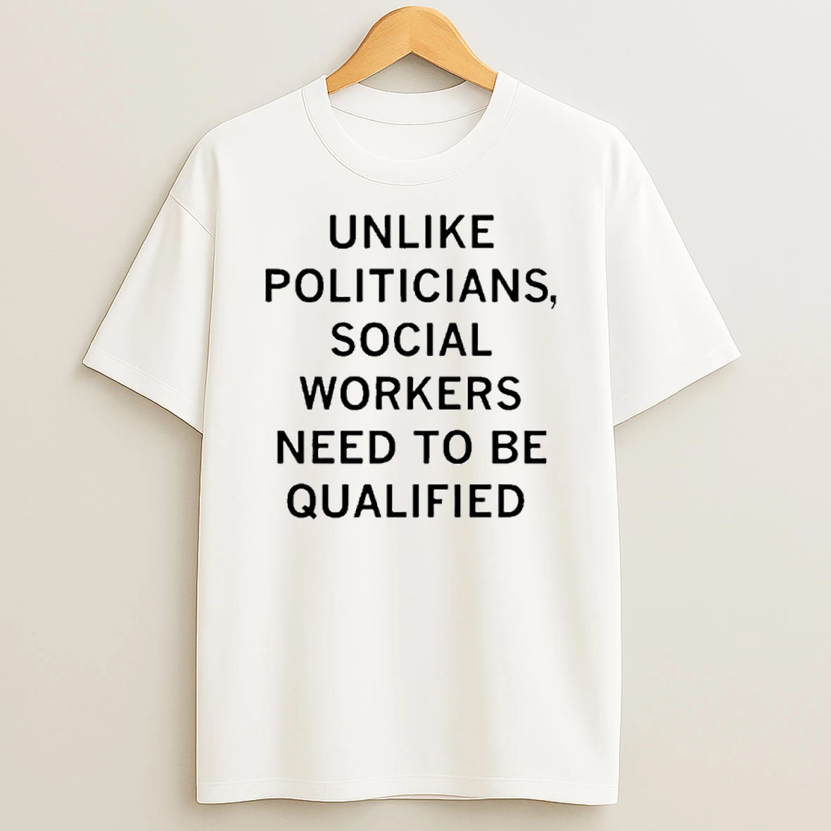 Unlike Politicians Social Workers Need To Be Qualified Premium Tshirt Hoodie