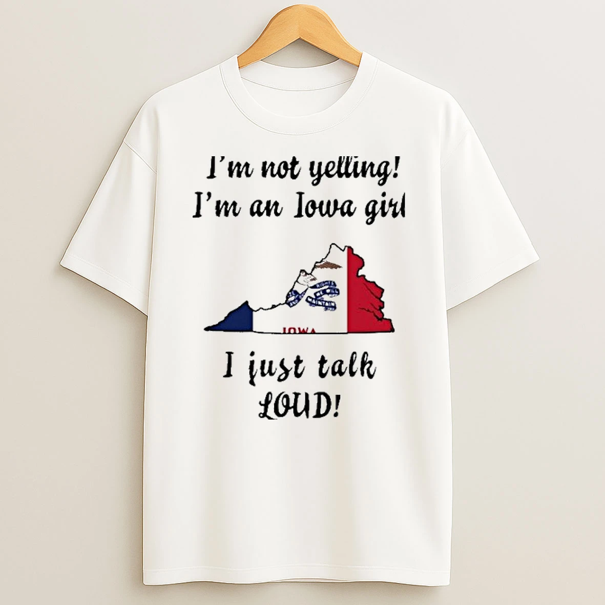 Virginia Map Im Not Yelling Im An Iowa Girl I Just Talk Loud Tshirt Hoodie