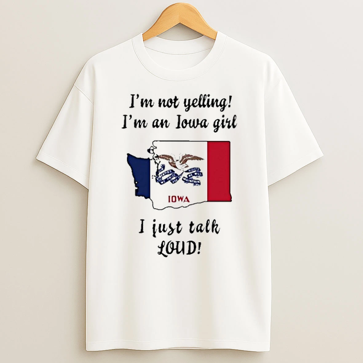 Washington Map Im Not Yelling Im An Iowa Girl I Just Talk Loud Tshirt Hoodie
