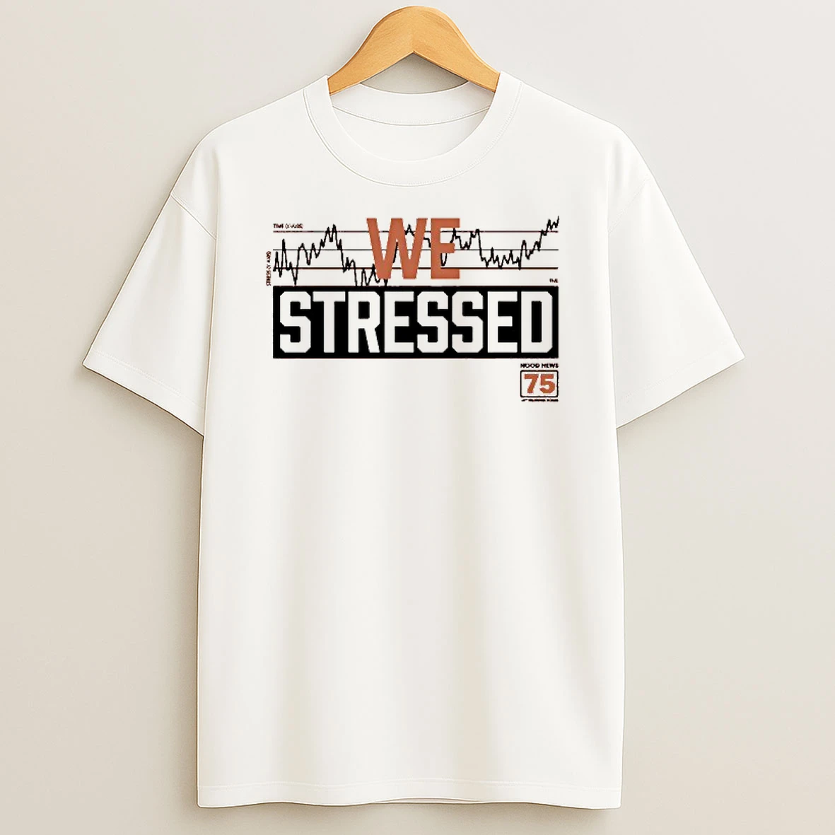 We Stressed Hood News 75 Tshirt Hoodie