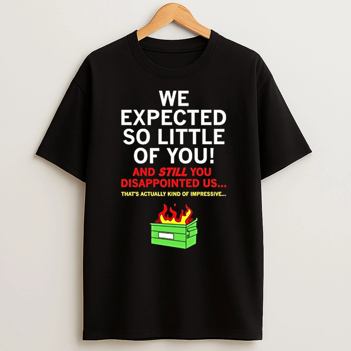 We Expected So Little Of You Tshirt Hoodie