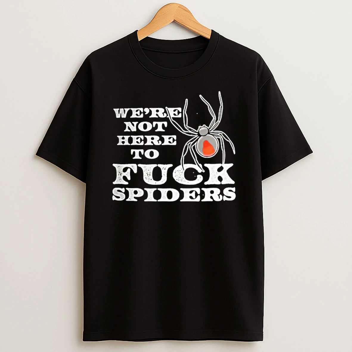 Were Not Here To Fck Spiders Tshirt Hoodie
