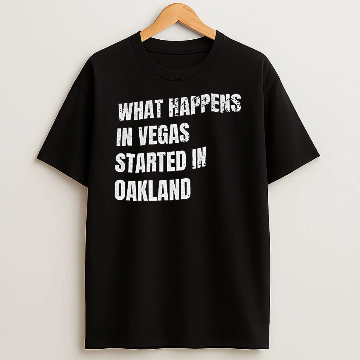 What Happens In Vegas Started Oakland Tshirt Hoodie