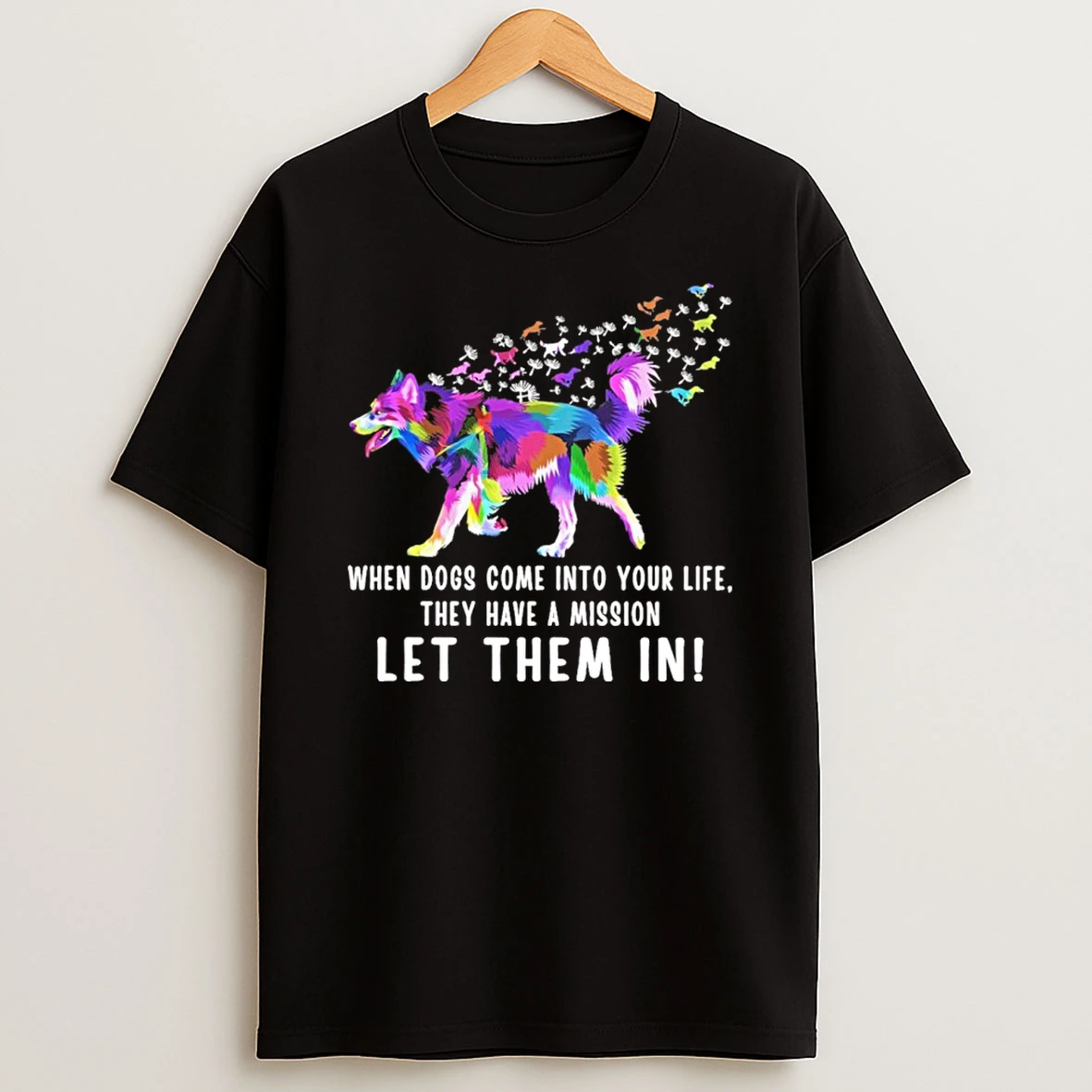 When Dogs Come Into Your Life They Have A Mission Let Them In Tshirt Hoodie