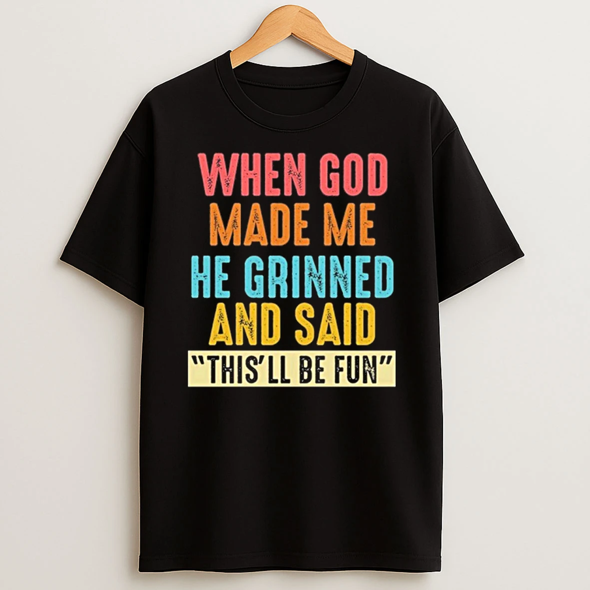 When God Made Me He Grinned And Said Thisll Be Fun Tshirt Hoodie