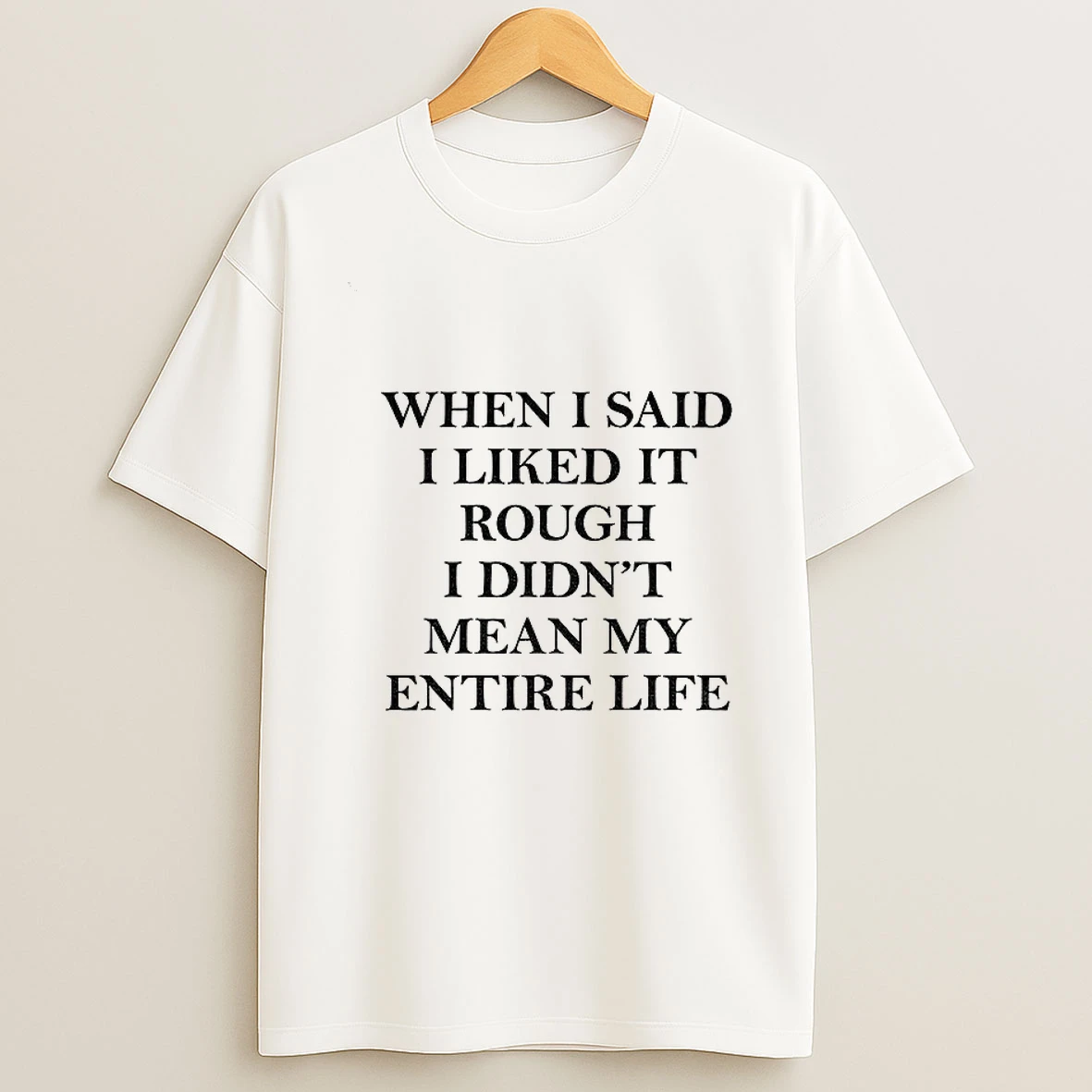 When I Said I Liked It Rough I Didnt Mean My Entire Life Tshirt Hoodie