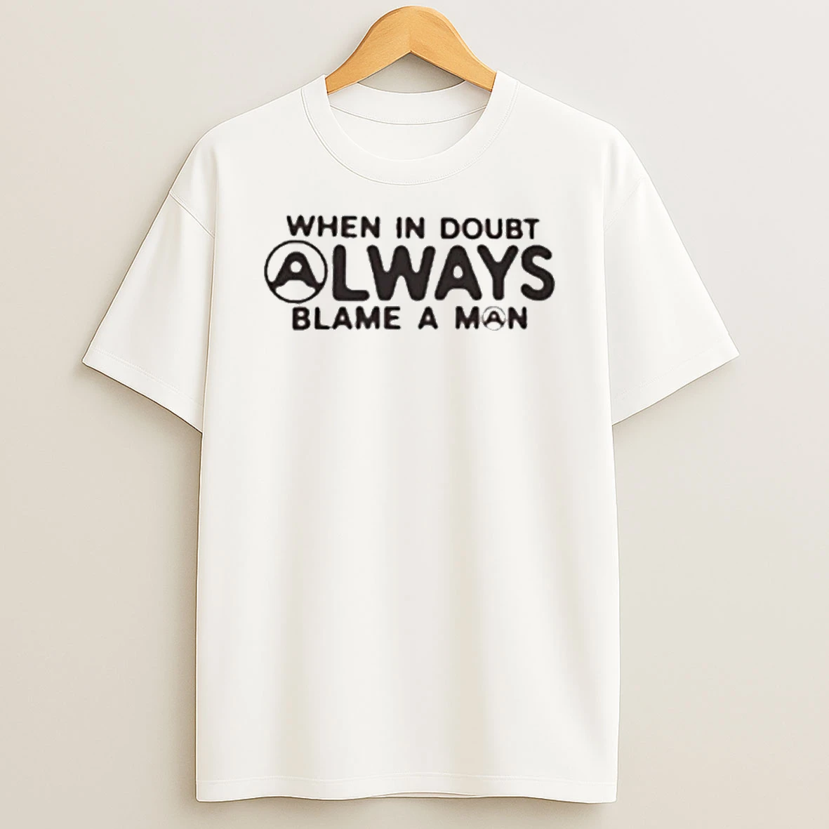 When In Doubt Always Blame A Man Tshirt Hoodie