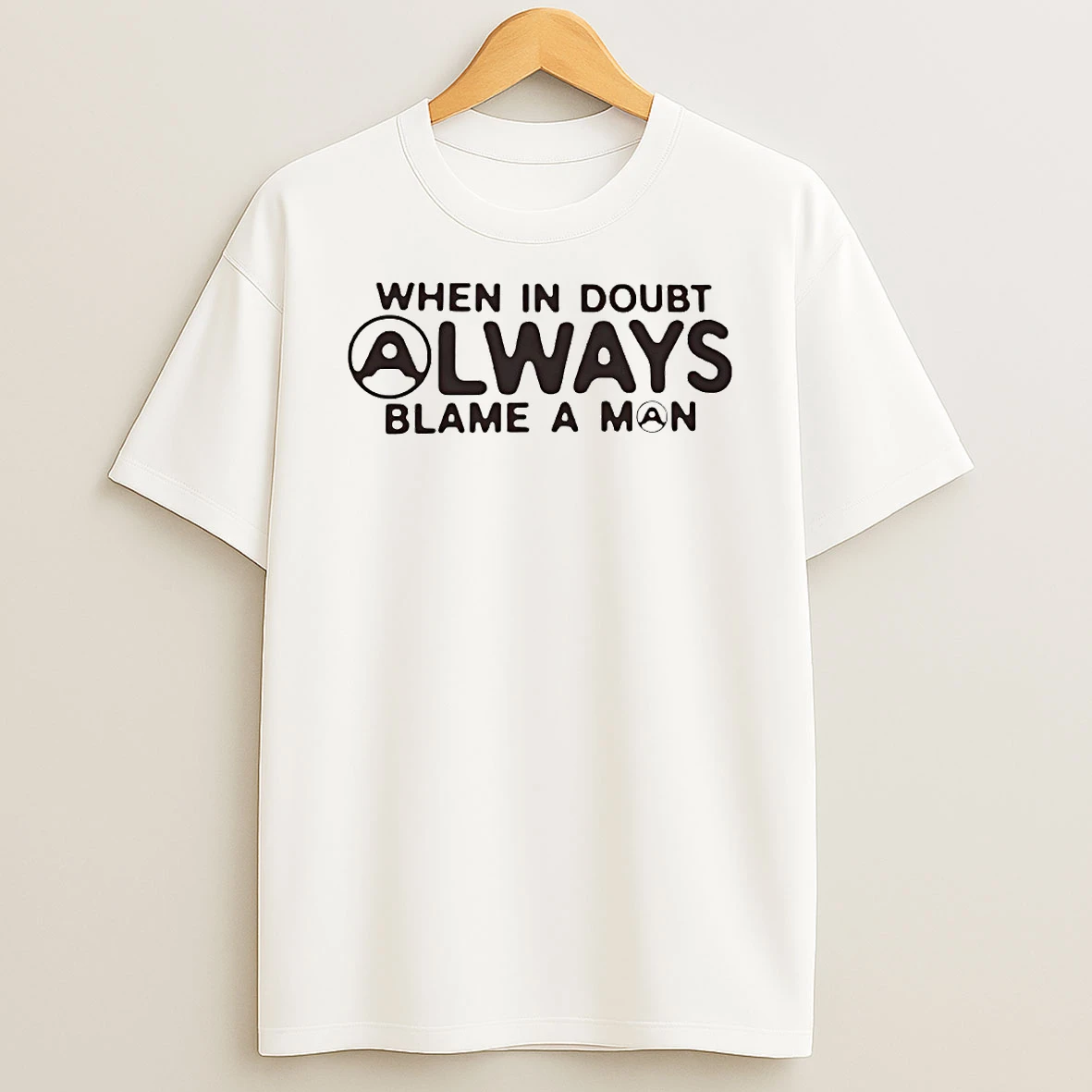 When In Doubt Always Blame A Man Circle Tshirt Hoodie