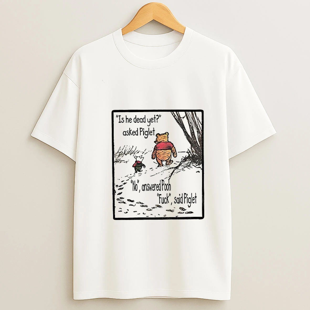 Winnie The Pooh And Piglet Is He Dead Yet Asked Piglet No Answered Pooh Fuck Said Piglet Tshirt Hoodie