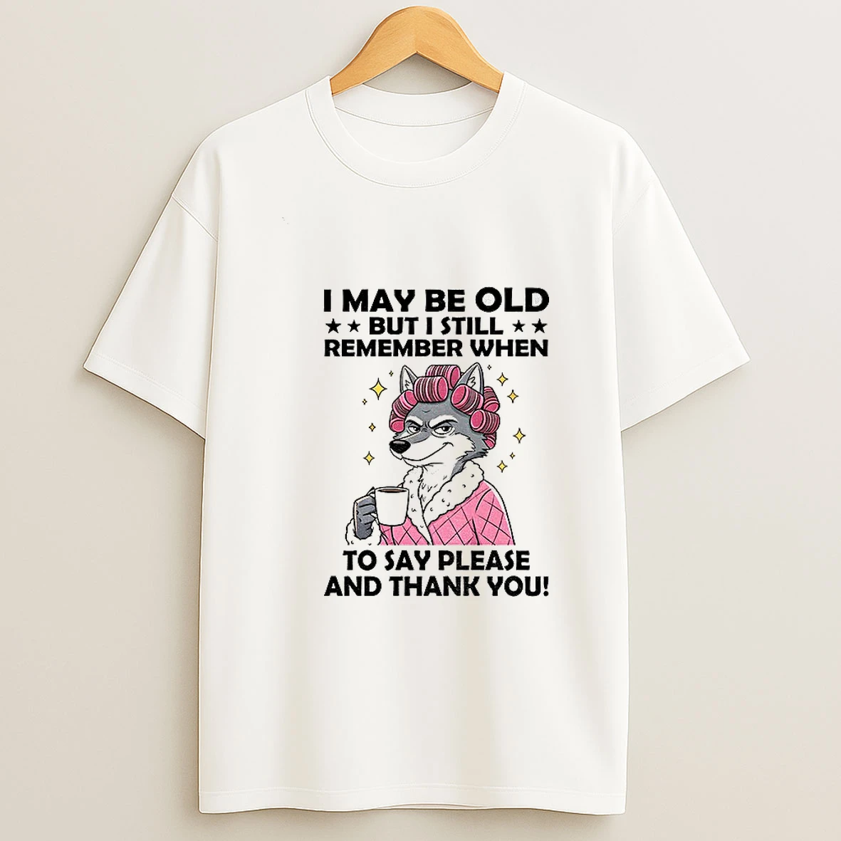Wolf I May Be Old But I Still Remember When To Say Please And Thank You Tshirt Hoodie