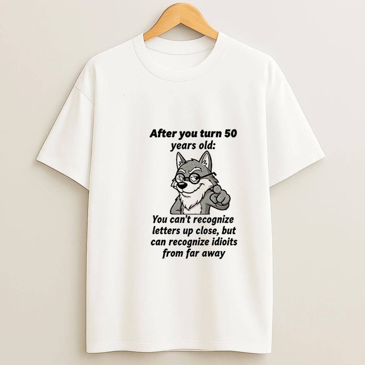 Wolf After You Turn 50 Years Old You Cant Recognize Letters Up Close But Can Recognize Idiots From Far Away Tshirt Hoodie