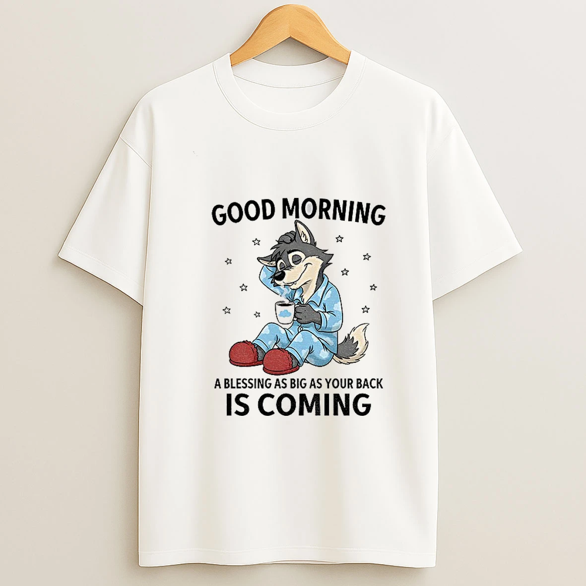 Wolf Good Morning A Blessing As Big As Your Back Is Coming Tshirt Hoodie