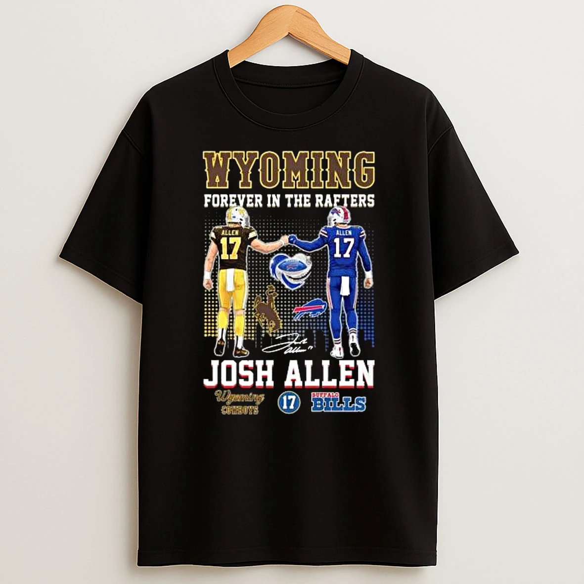 Wyoming Forever In The Rafters Josh Allen Wyoming Cowboys And Buffalo Bills Signature Tshirt Hoodie