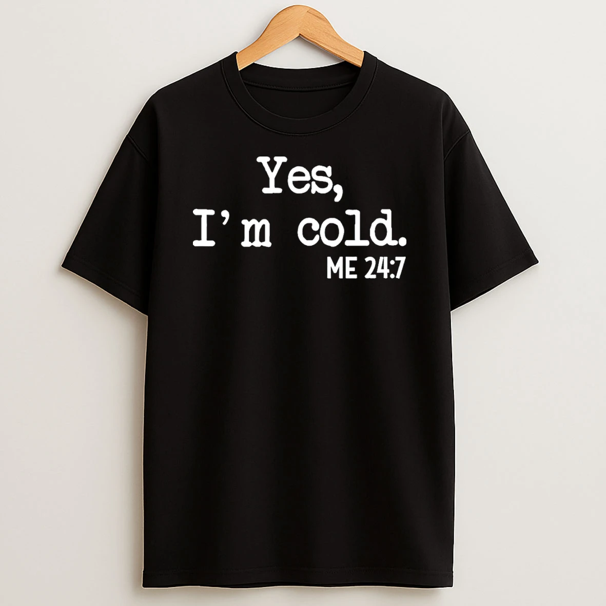 Yes Im Cold Me 24 7 Tshirt Hoodie