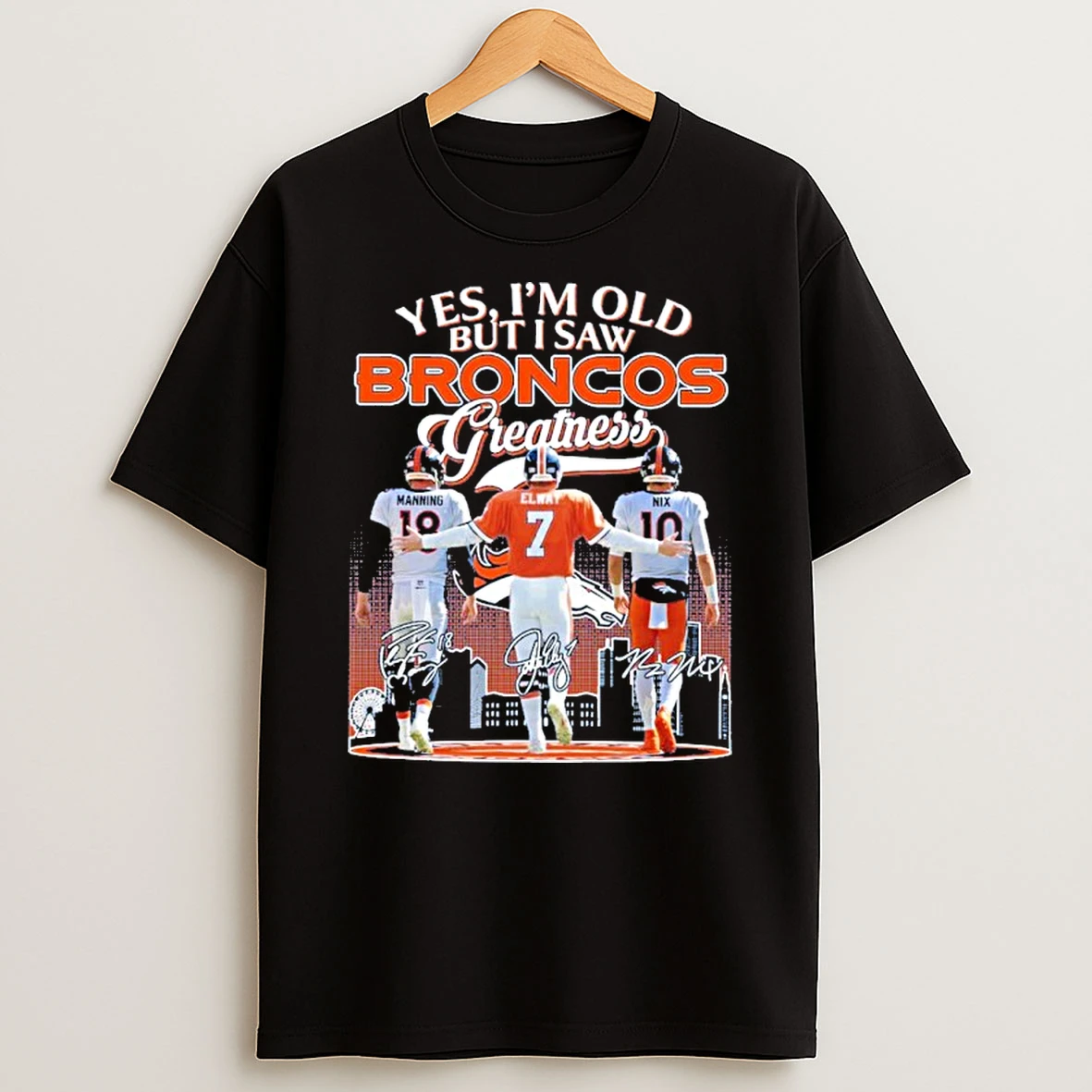 Yes Im Old But I Saw Broncos Greatness Player Signature City Tshirt Hoodie