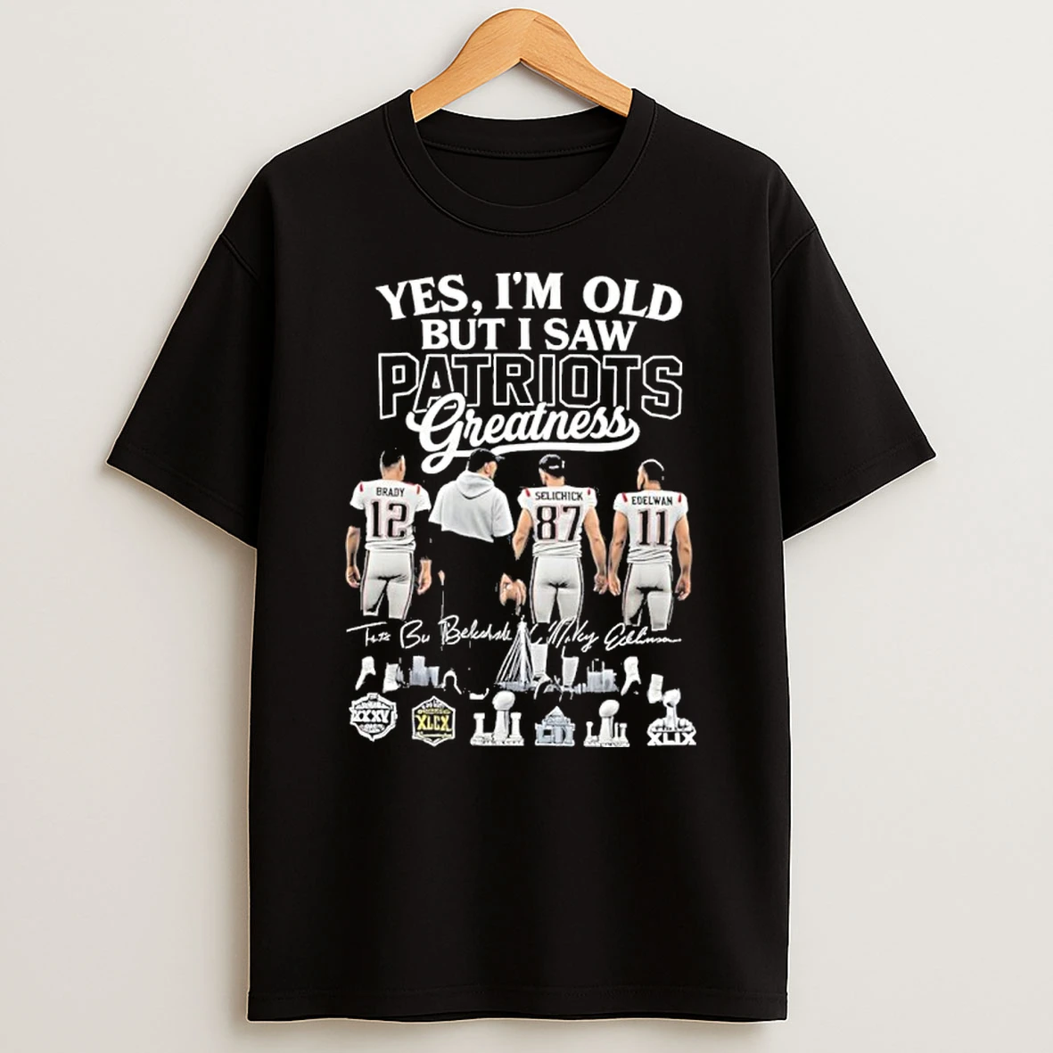 Yes Im Old But I Saw Ne Patriots Legends Greatness Signatures Tshirt Hoodie
