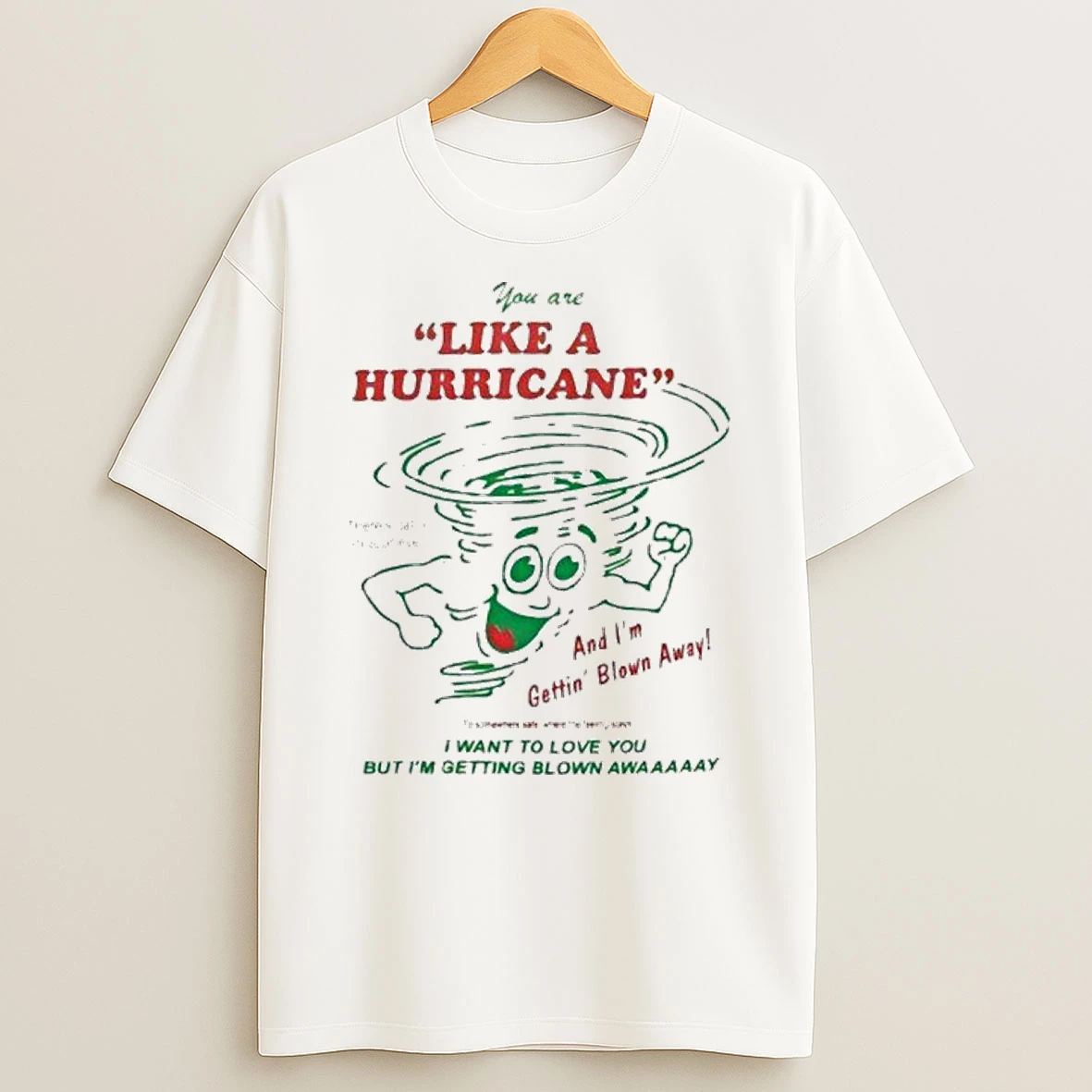 You Are Like A Hurricane And Im Gettin Blown Away I Want To Love You But Im Getting Blown Away Tshirt Hoodie