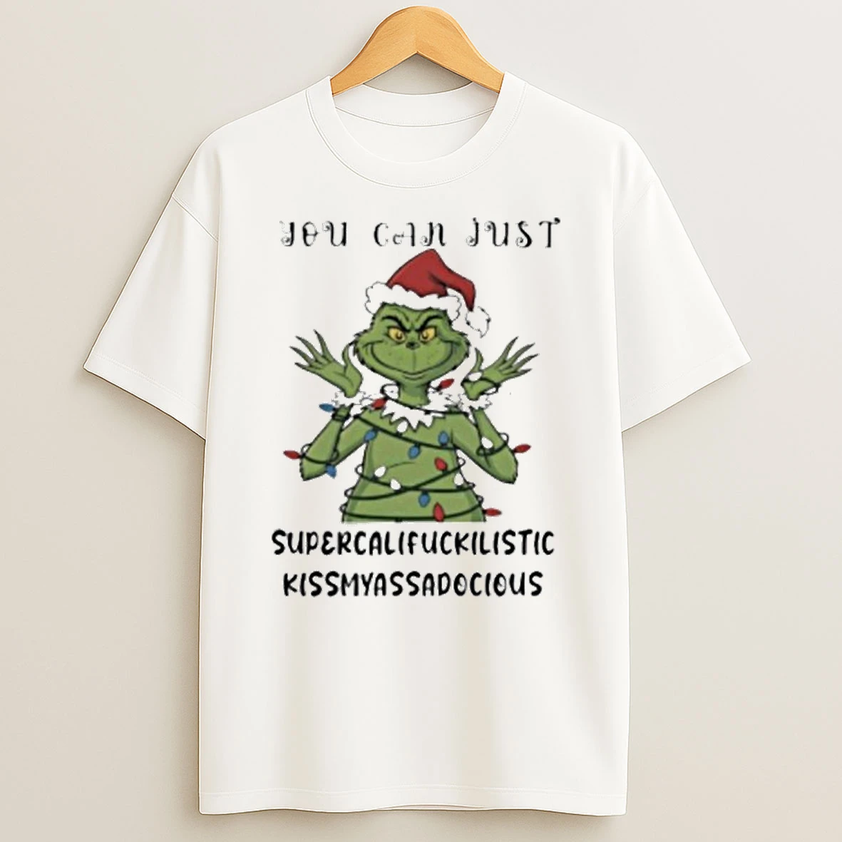 You Can Just Supercalifuckilistic Kissmyassadocious Grinch Christmas Tshirt Hoodie