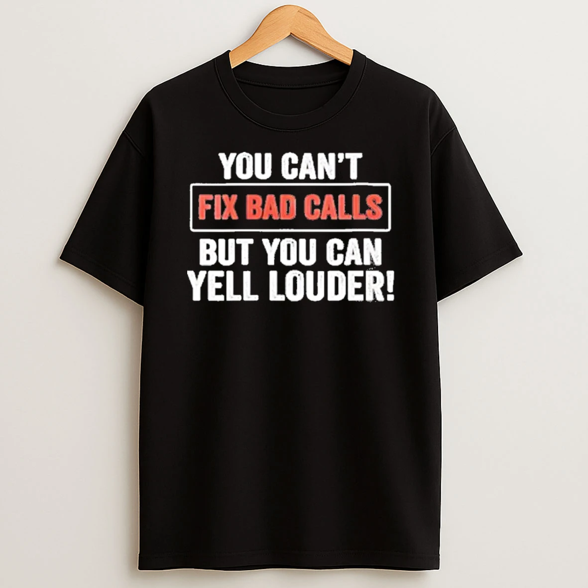 You Cant Fix Bad Calls But You Can Yell Louder Tshirt Hoodie