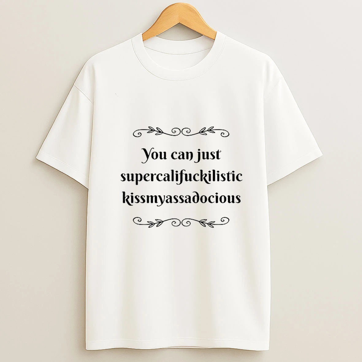 You Can Just Supercalifuckilistic Kissmyassadocious Tshirt Hoodie