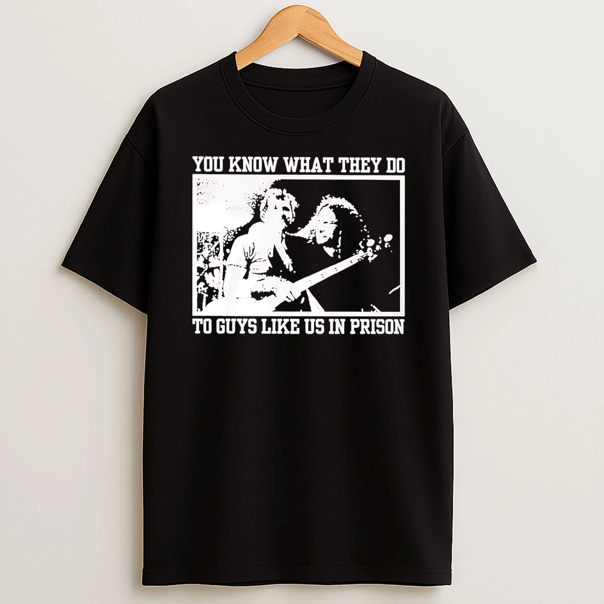 You Know What They Do To Guys Like Us In Prison Tshirt Hoodie