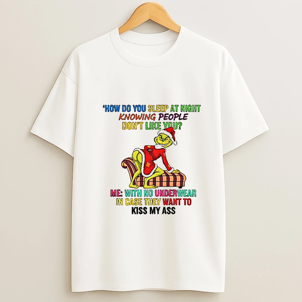 Ngerubhb Grinch Santa Hat How Do You Sleep At Night Knowing People Dont Like You Me With No Underwear In Case Christmas Tshirt Hoodie
