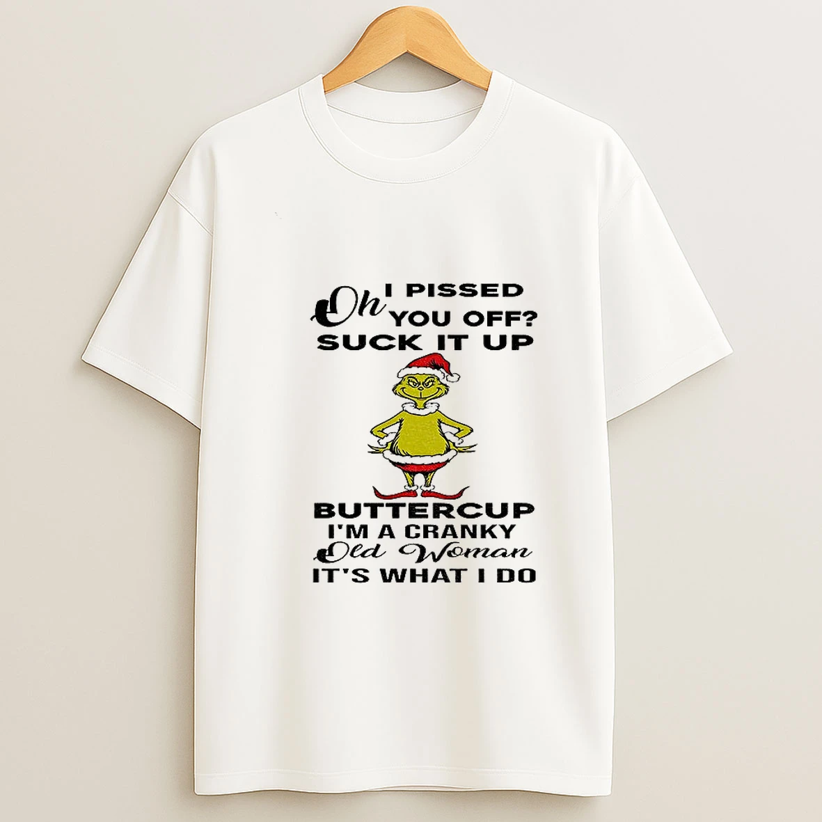 Oh I Pissed You Off Suck It Up Buttercup Im A Cranky Old Woman Its What I Do Tshirt Hoodie