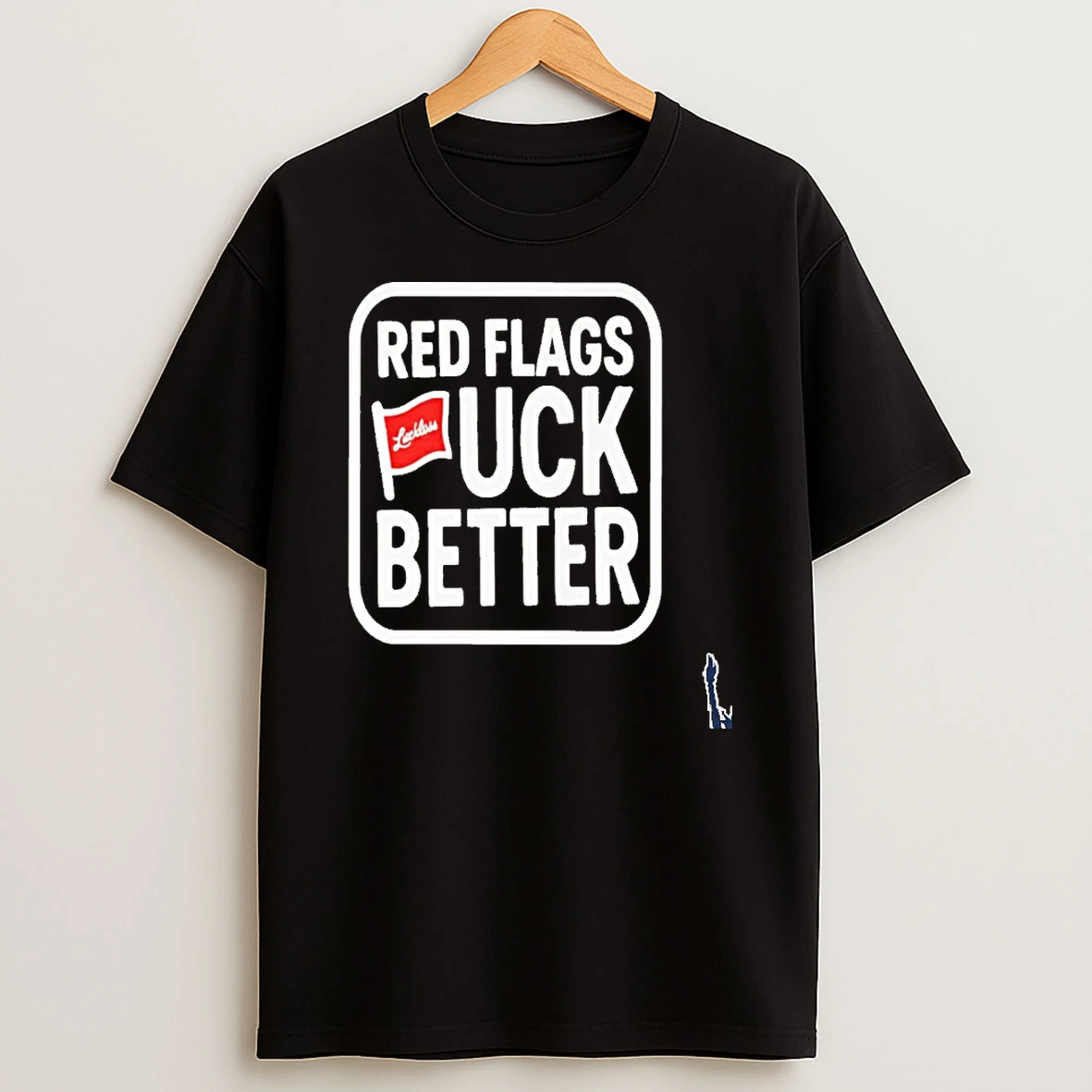 2025 Luckless Red Flags Fuck Better T Shirt