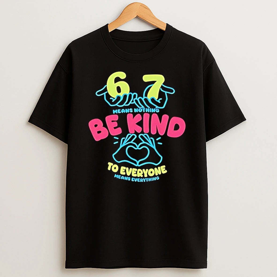 67 Means Nothing Be Kind To Everyone Mean Everything T Shirt