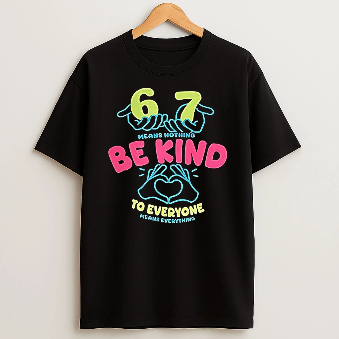 67 Means Nothing Be Kind To Everyone Mean Everything Hand Heart T Shirt