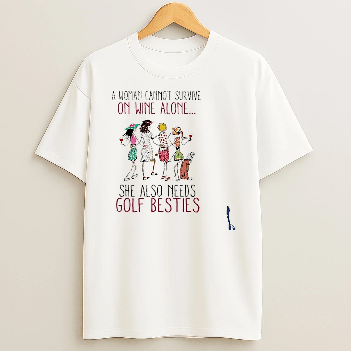 A Woman Cannot Survive On Wine Alone She Also Need Golf Besties T Shirt