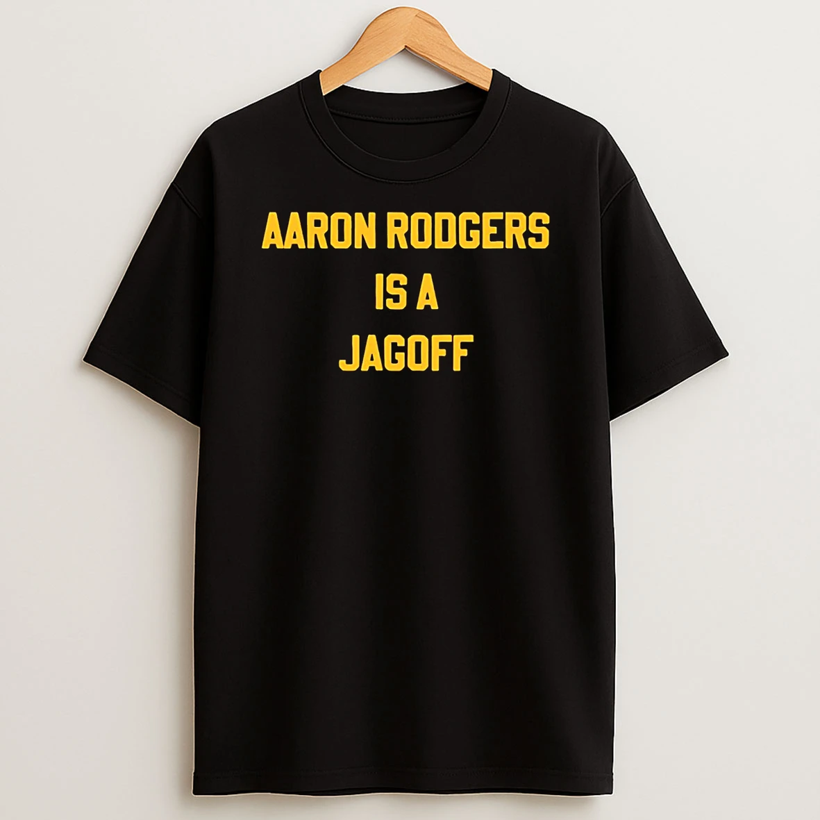 Aaron Rodgers Is A Jagoff T Shirt
