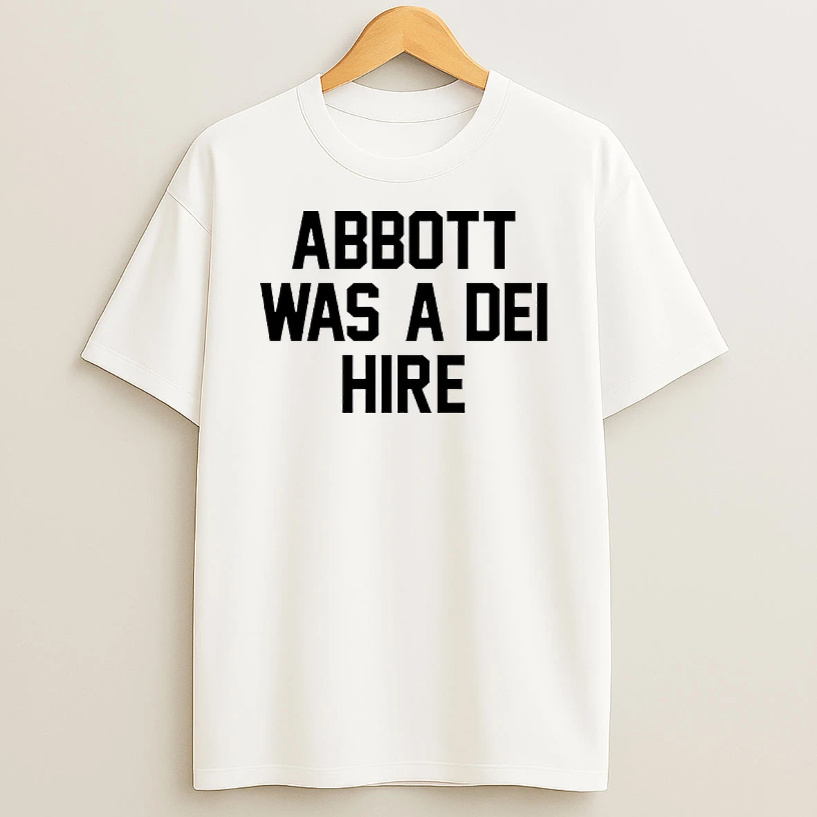Abbott Was A Dei Hire T Shirt