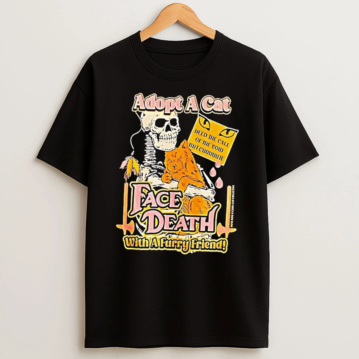 Adopt A Cat Face Death With A Furry Friend Heed The Call Of The Void But Cute T Shirt