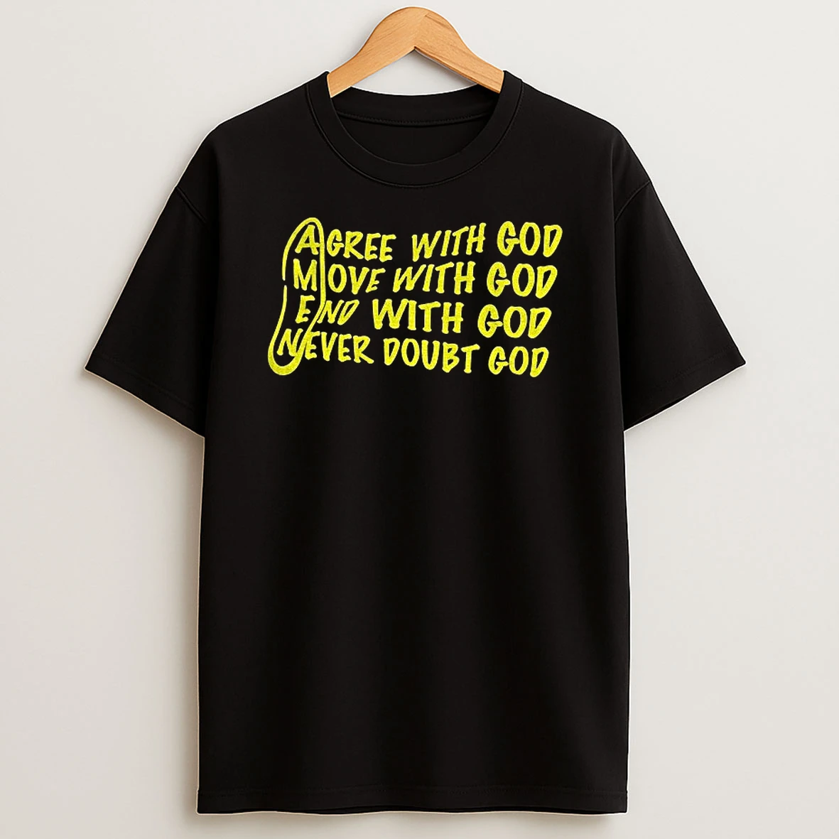Agree With God Move With God End With God Never Doubt God T Shirt