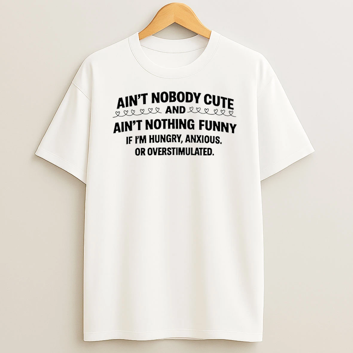 Aint Nobody Cute And Aint Nothing Funny T Shirt