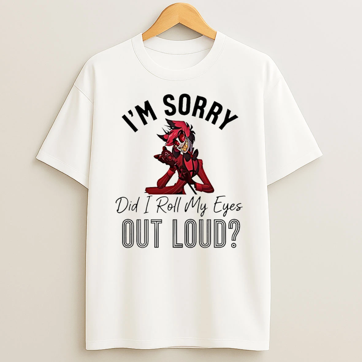 Alastor Im Sorry Did I Roll My Eyes Out Loud T Shirt