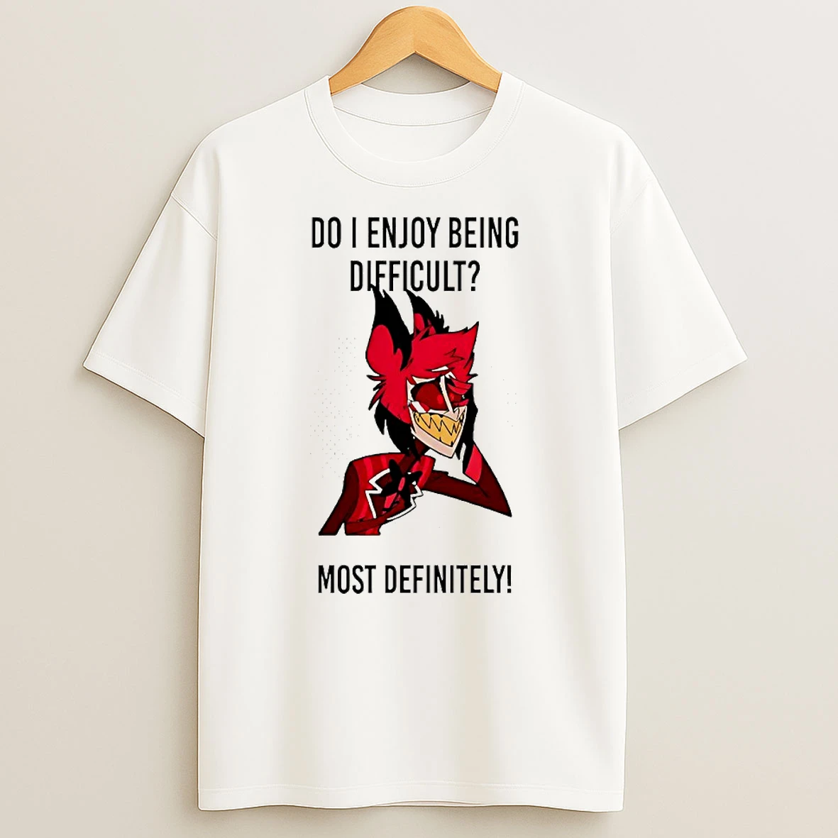 Alastor Do I Enjoy Being Difficult Most Definitely Circle T Shirt
