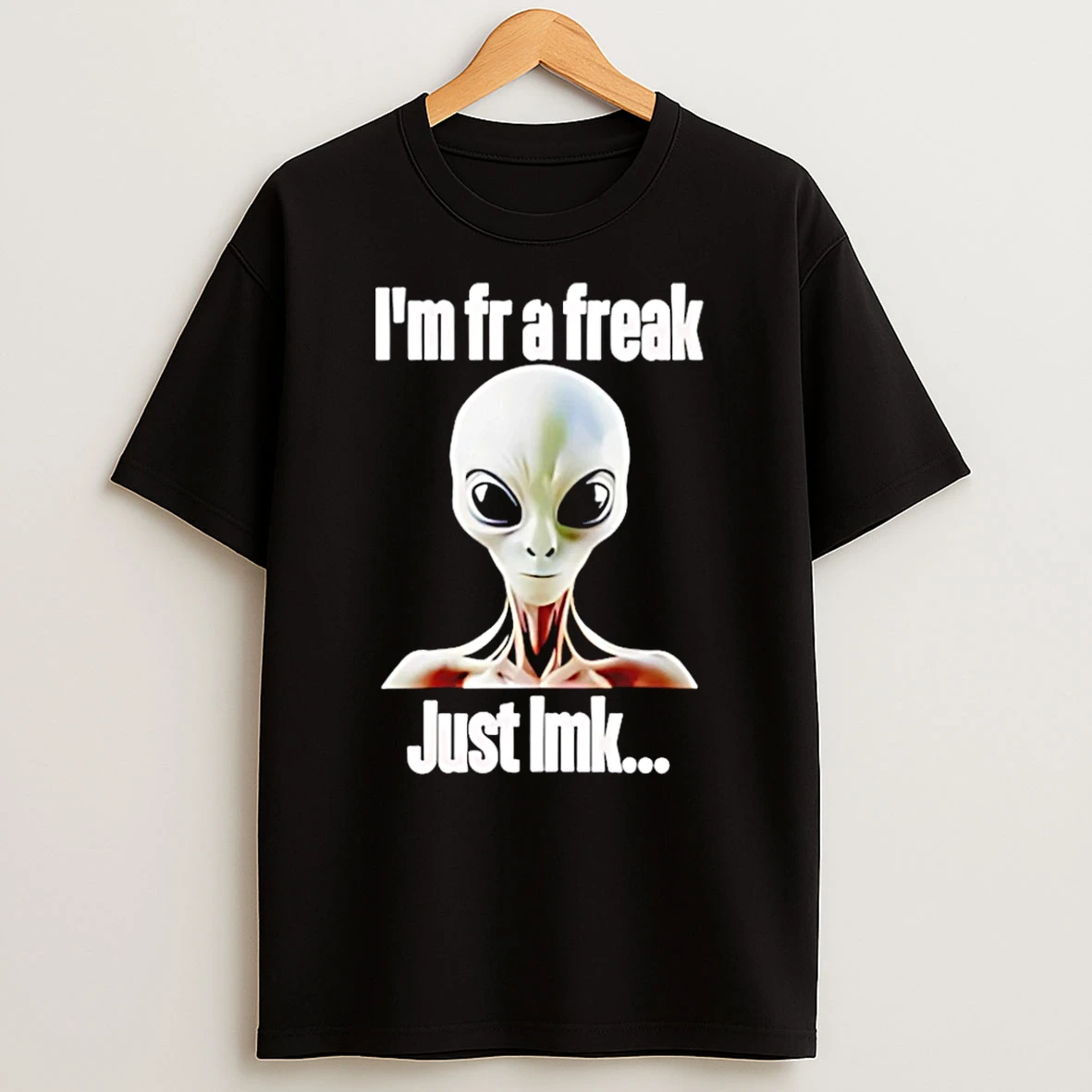 Alien Im Fr A Freak Just Lmk T Shirt