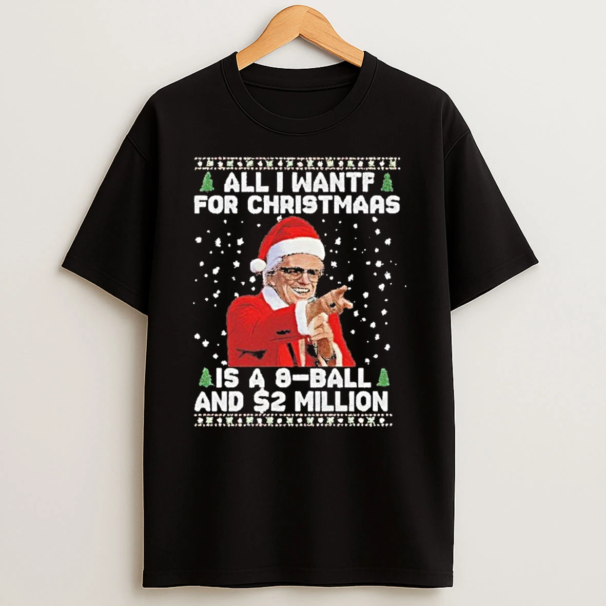 All I Want For Christmas Is A 8 Ball And 2 Million T Shirt