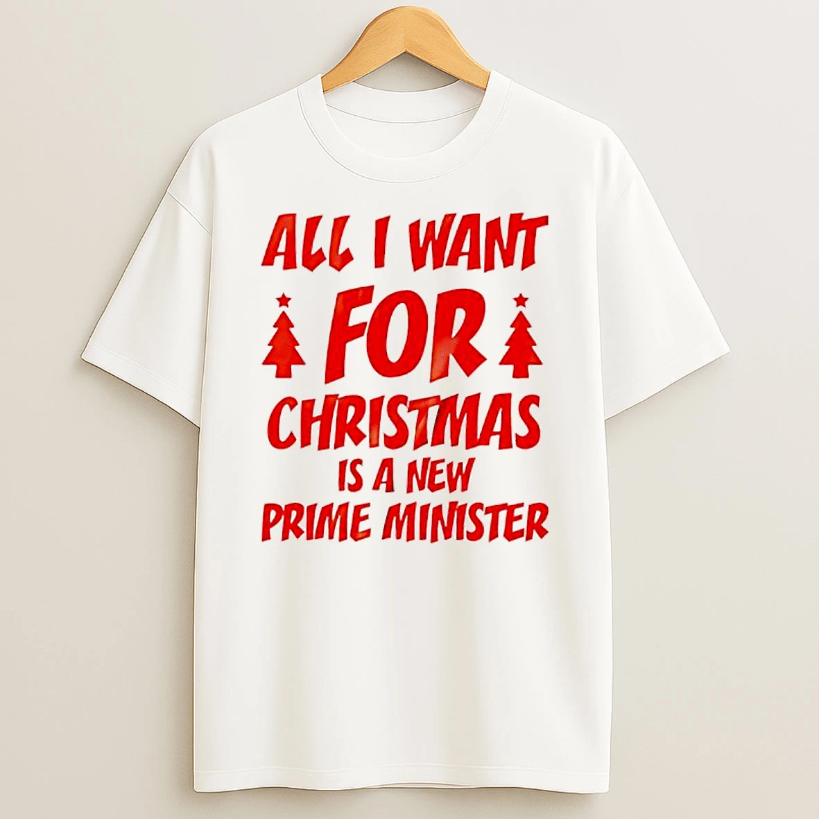 All I Want For Christmas Is A New Prime Minister T Shirt