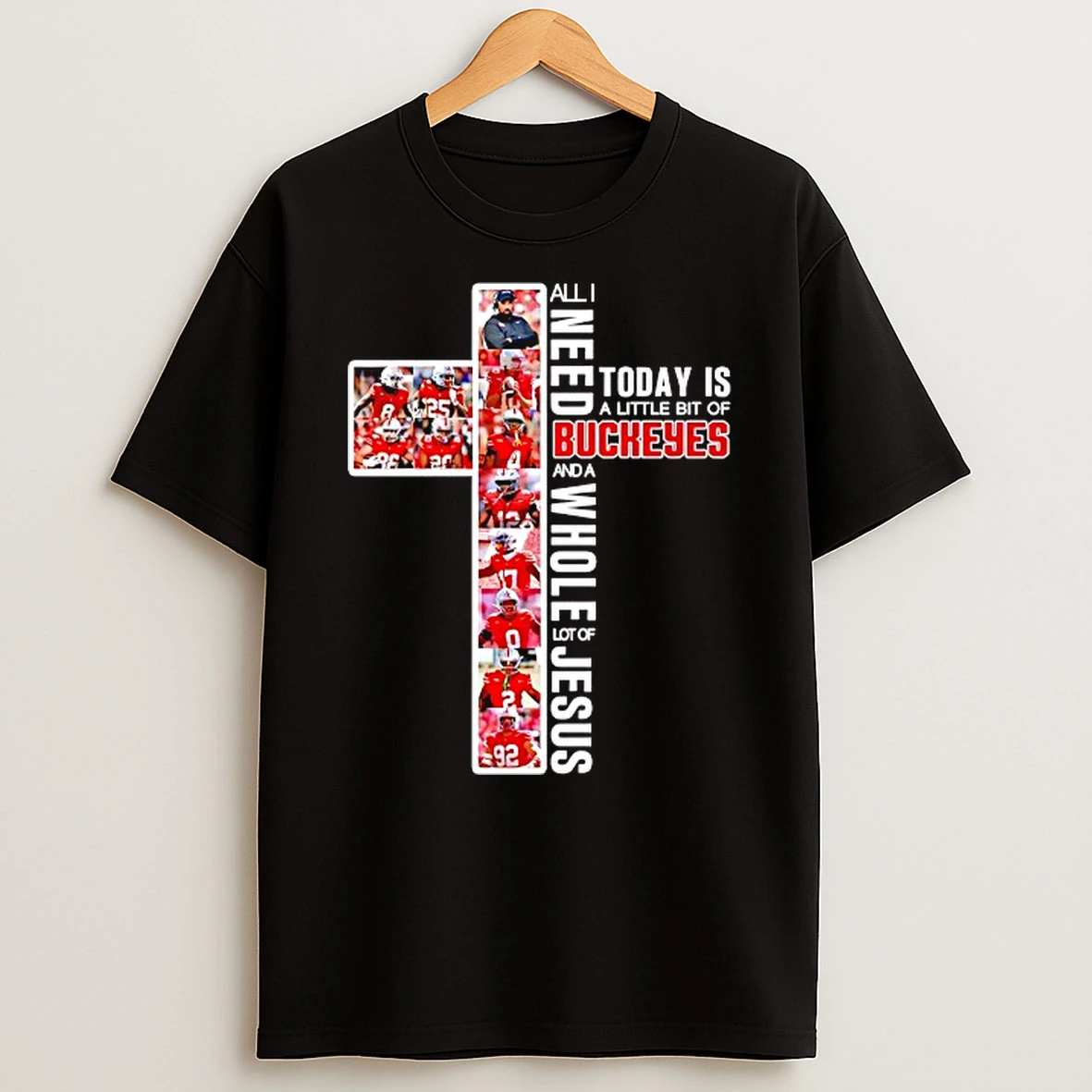 All I Need Today Is A Little Bit Of Ohio State Buckeyes And A Whole Lot Of Jesus Cross T Shirt