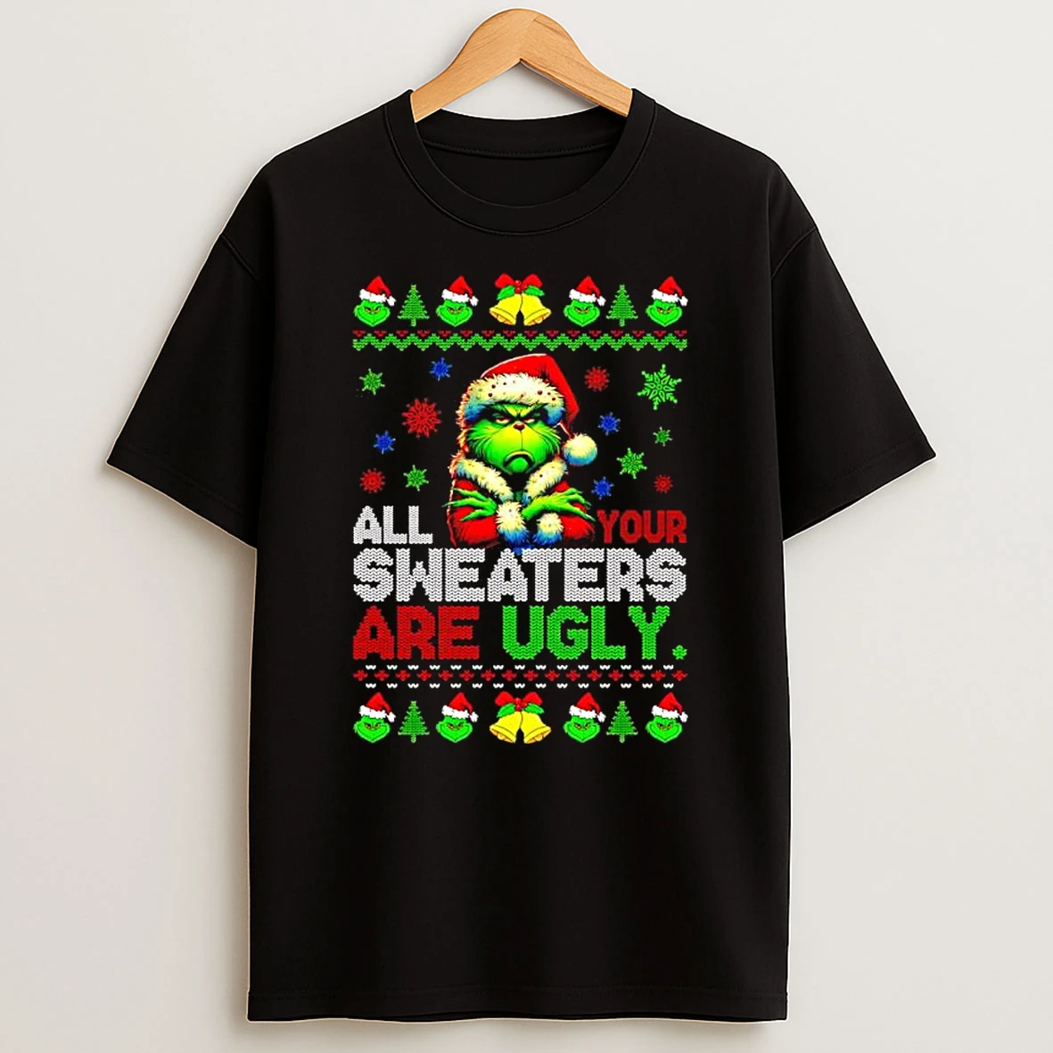 All Your Sweaters Are Ugly Christmas Green Guy Grinch T Shirt