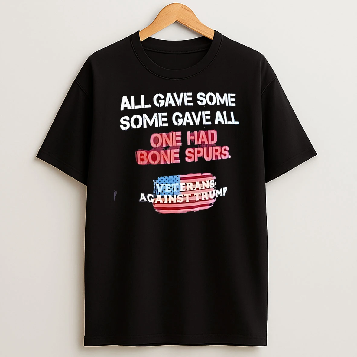 All Gave Some One Had Bone Spurs Veterans Against Trump T Shirt