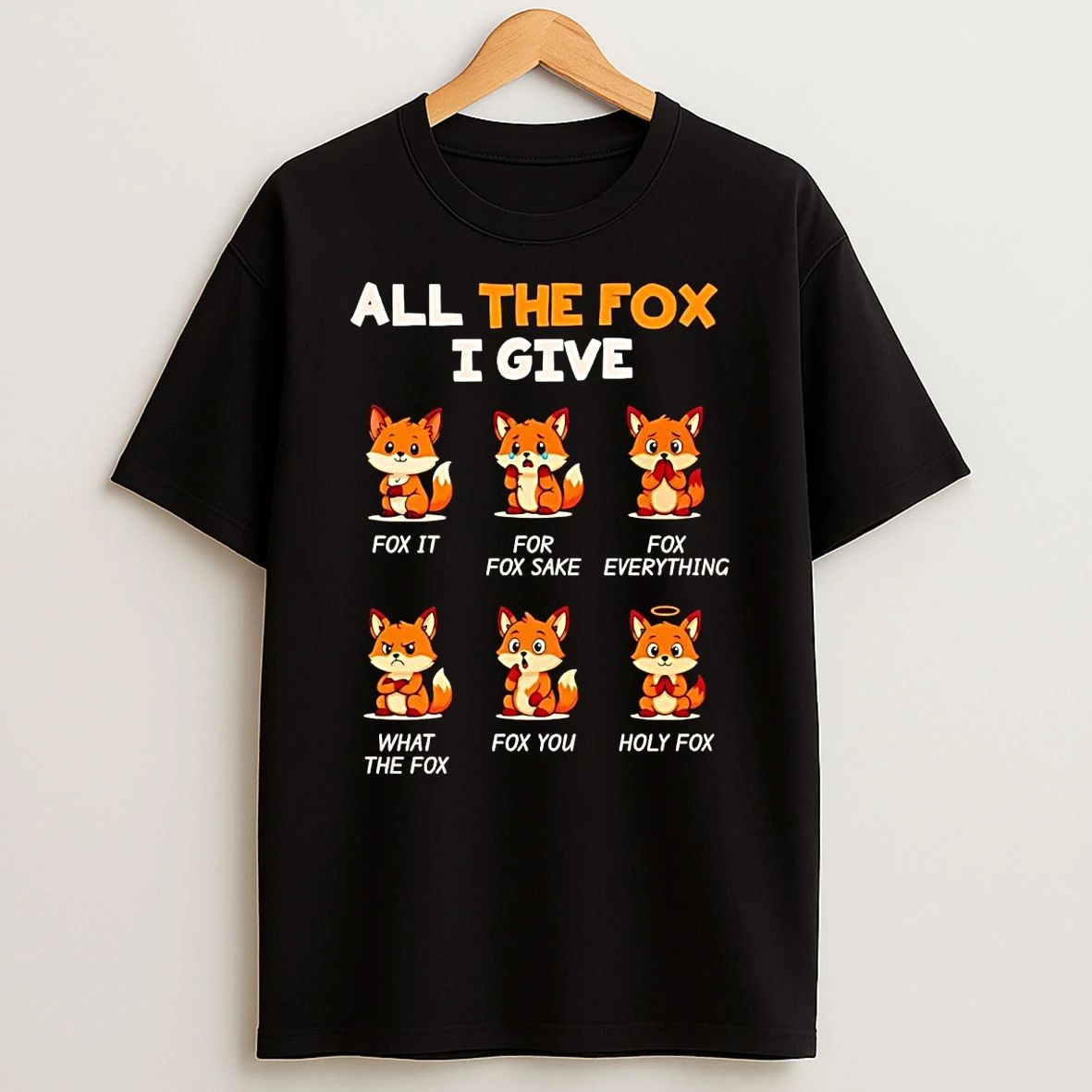 All The Fox I Give T Shirt
