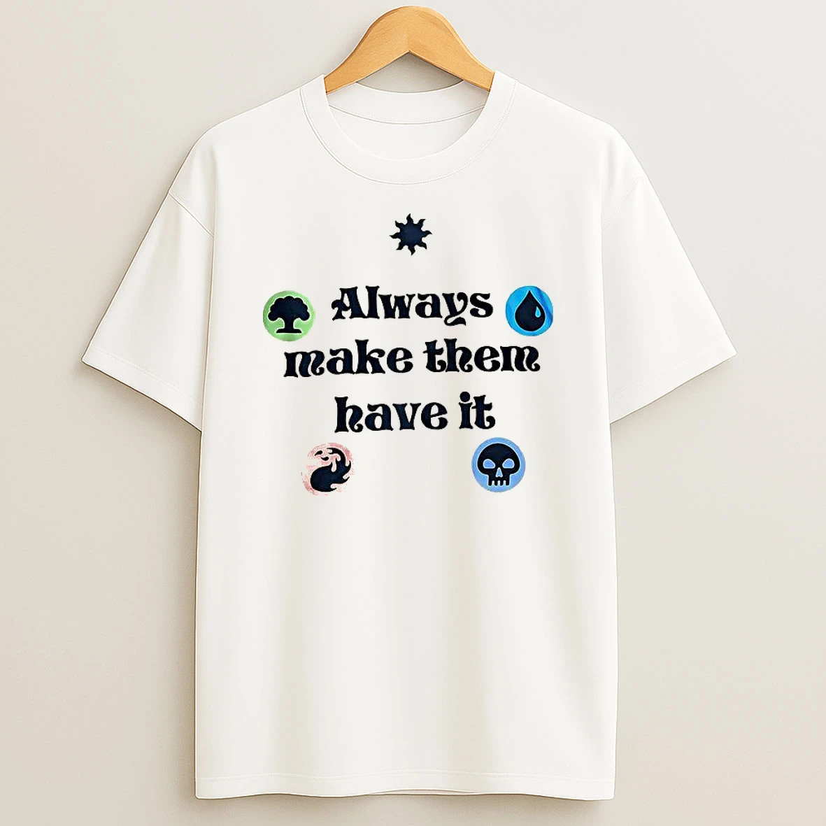 Always Make Them Have It T Shirt