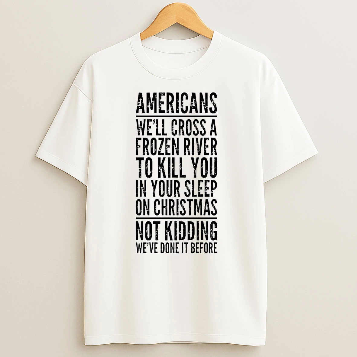 American Well Cross A Frozen River To Kill You In Your Sleep On Christmas T Shirt