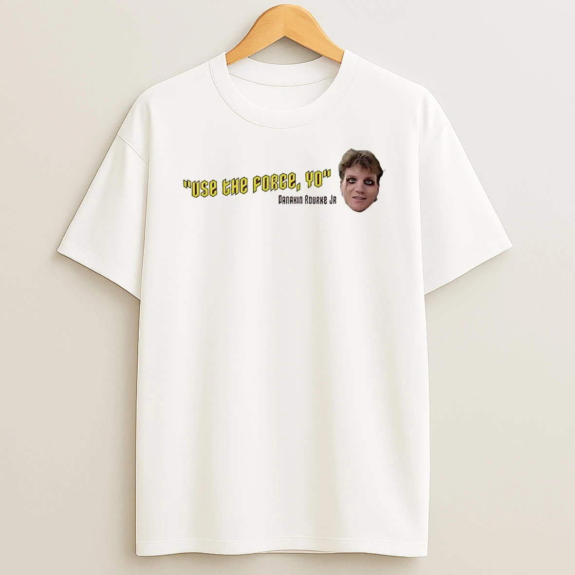Anakin Rourke Jr Use The Force Yo Quote T Shirt