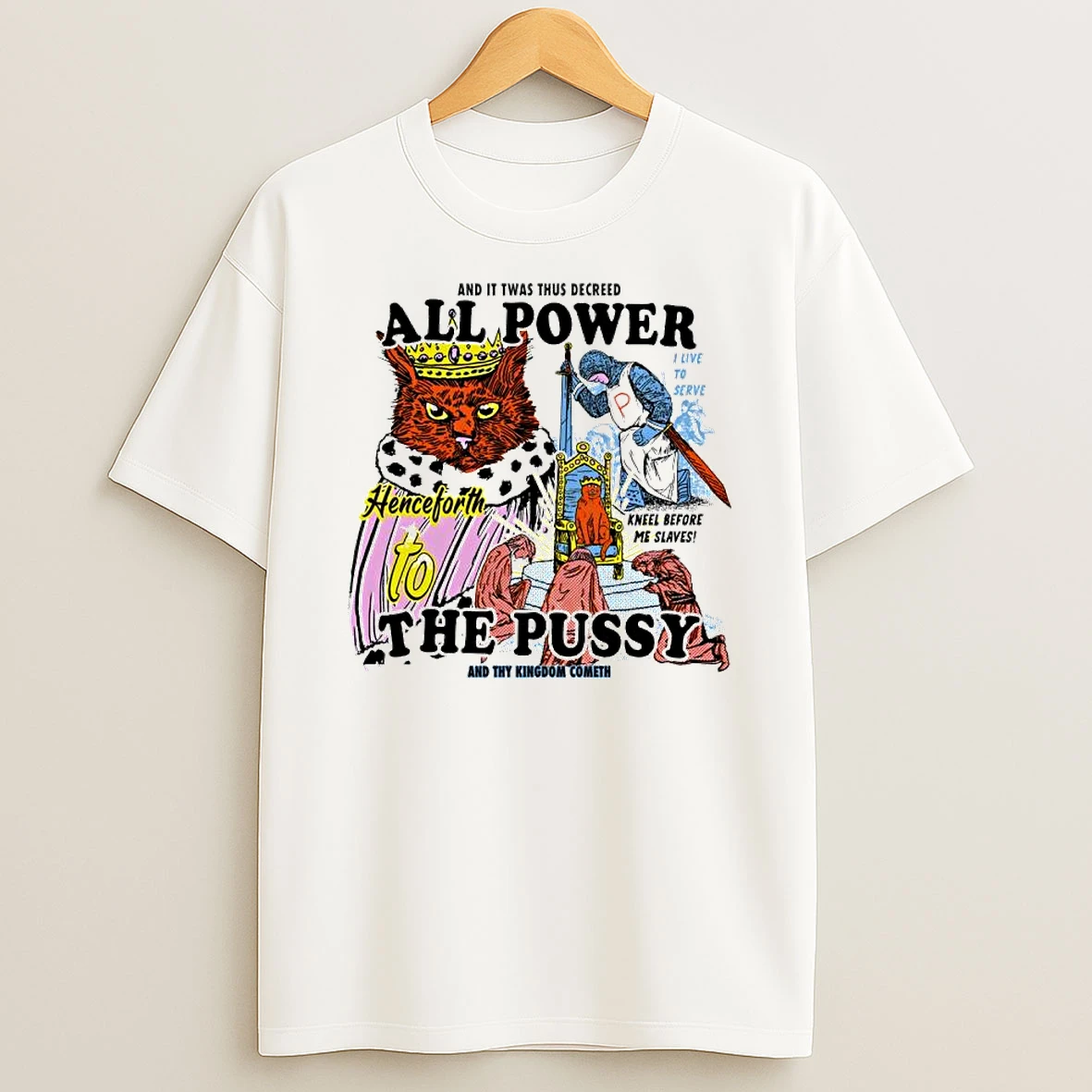 And It Twas Thus Decreed All Power The Pussy And Thy Kingdom Cometh T Shirt