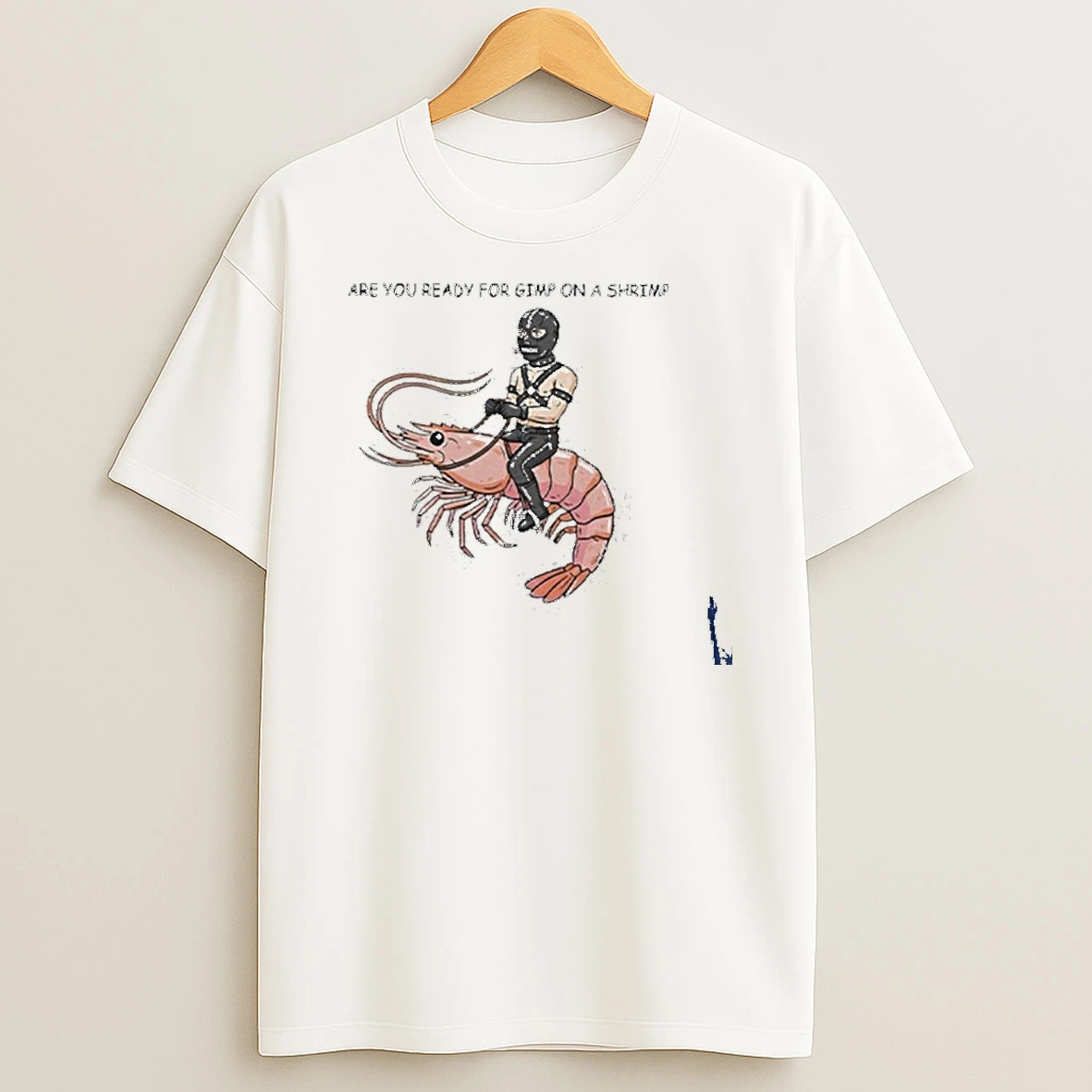 Are You Ready For Gimp On A Shrimp T Shirt